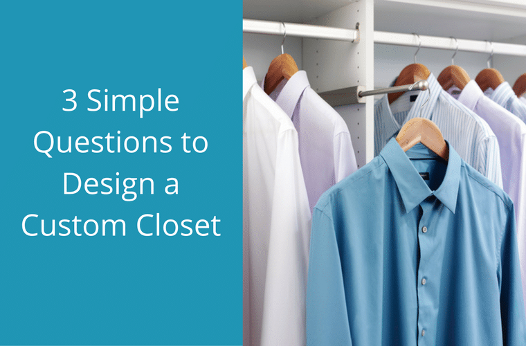 3 simple questions to design a custom closet