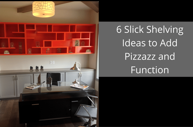 6 Slick Shelving Ideas to Add Pizzazz and Function