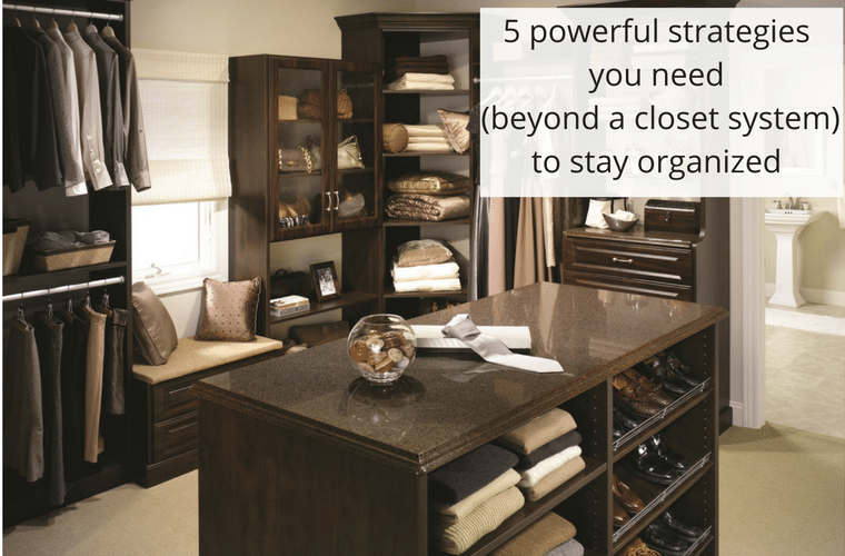 5 powerful strategies you need beyond a closet system to stay organized Innovate Home Org Columbus