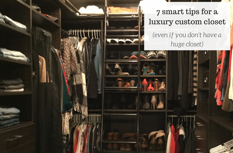 7 smart tips for a luxury custom closet (even if you don't have a lot of room)