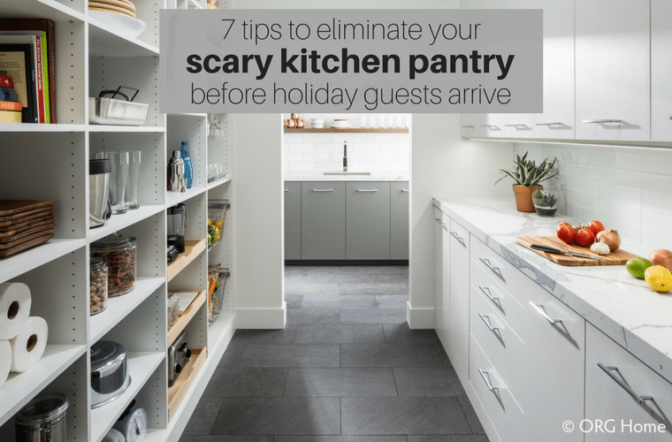 7 tips to eliminate a scary kitchen pantry before holiday guests arrive