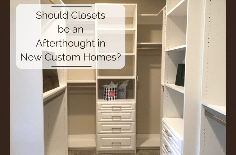 Should Closets be an Afterthought in New Custom Homes | Innovate Home Org | Columbus Closets