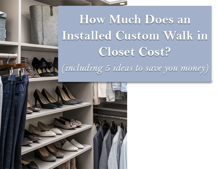 How much does an installed custom walk in closet cost | Innovate Home Org | #CustomStorage #CustomOrganization #WalkInCloset