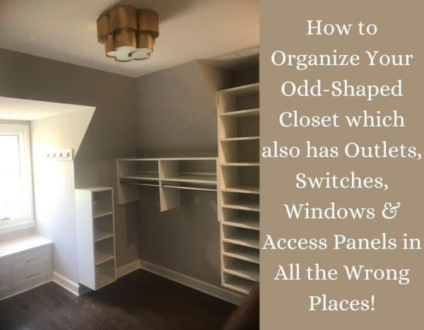 How to Organize Your Odd Shaped Closet and Work Around Outlets ...