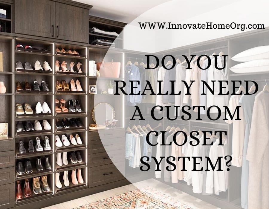 Blog Post - Opening image Do you really need a custom closet system | Innovate Home Org | Columbus, OH #CustomClosets #BuiltInCloset #Closets