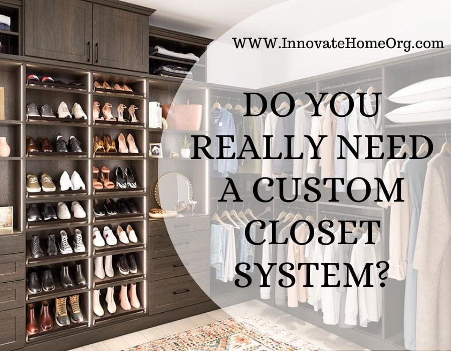 How To Determine If A Custom Closet Is A Smart Purchase Innovate Home Org Columbus Ohio