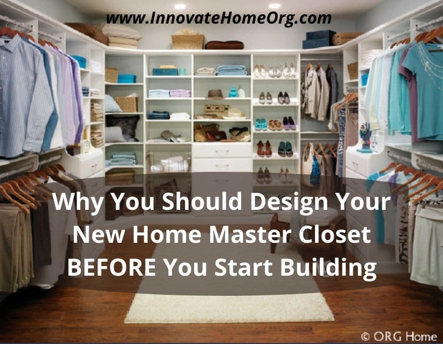 Blog Opening Image - Opening image Why you should design new home master closet before building starts | Columbus, OH | Innovate Home Org #ClosetDesign #CustomCloset #Closet