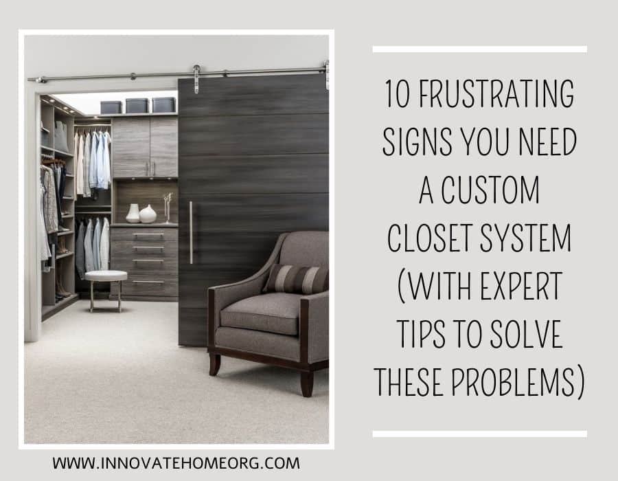Blog Post - Opening image - 10 Frustrating Signs You Need a Custom Closet System Columbus, OH | Innovate Home Org #CustomCloset #ClosetRemodel #ClosetDesign