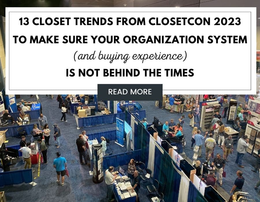 Opening 13 Closet Trends from ClosetCon 2023 to Make Sure Your Organization System | Home Organization | Closet Con | Custom Closet