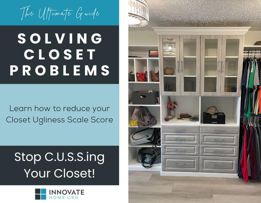 Opening Image - The Ultimate Guide to Solving Closet Problems: Learn how to reduce your Closet Ugliness Scale Score (and stop C.U.S.S.ing your closet!) - Innovate Home Org, Closet Storage Tips, Custom Closet Designs, Cluttered Closet Cleanup, Closet Storage Solutions