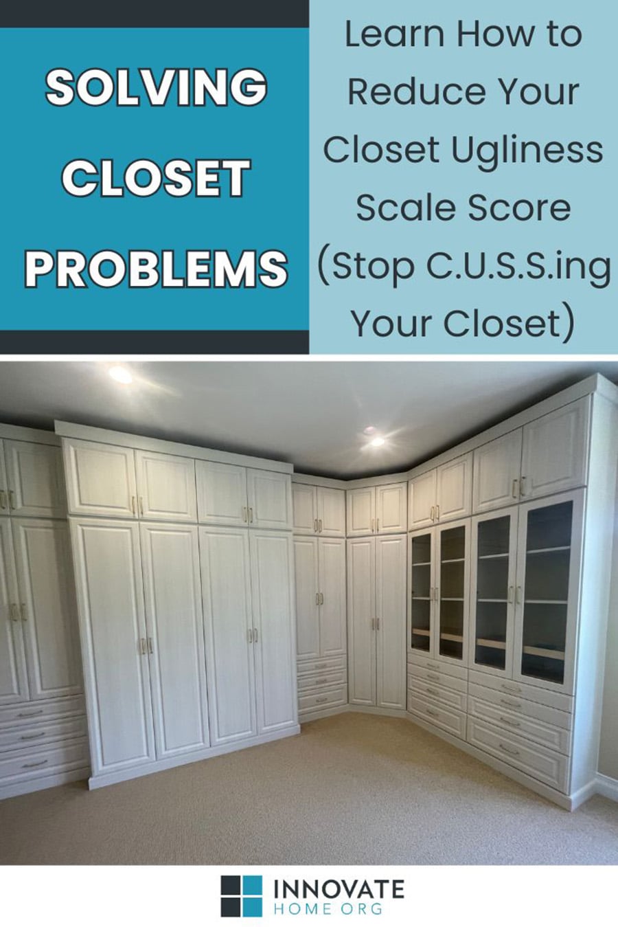 Reason 7 getting rid of closet ugliness problems CUSS scale - Innovate Home Org, Custom Closet Design Tips, Dream Walk In Closet, Home Storage System Needs, Closet Storage Solutions